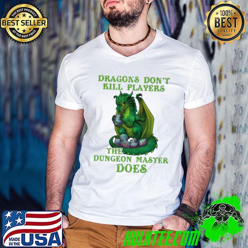 Best Dice Dragon Don't Kill Players The Dungeon Master Does Shirt