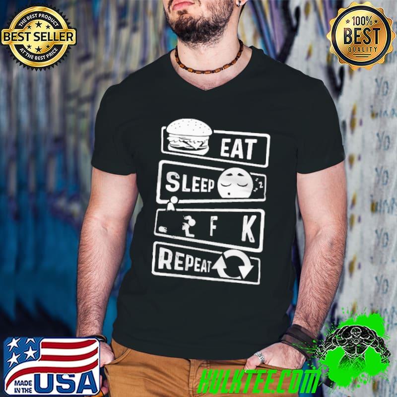 Best Eat Sleep Fuck Repeat Shirt Best Eat Sleep Fuck Repeat Shirt