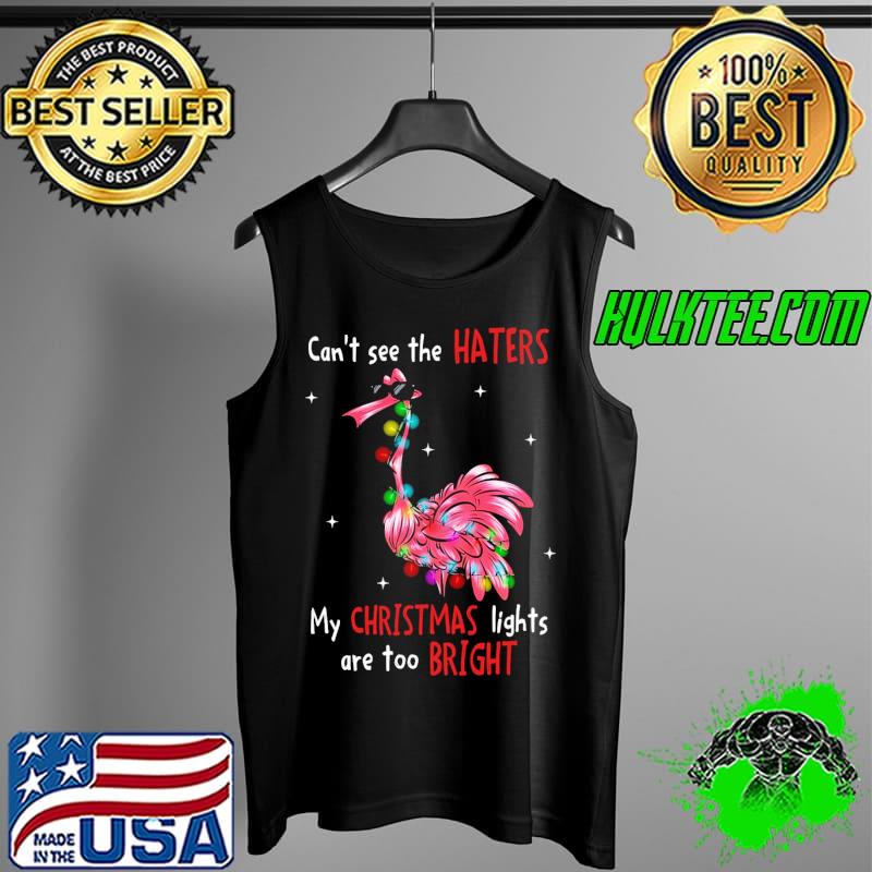 Best Flamingo Can't See The Haters My Christmas Lights Are Too Bright Shirt Tank Top Best Flamingo Can't See The Haters My Christmas Lights Are Too Bright Shirt Tank Top