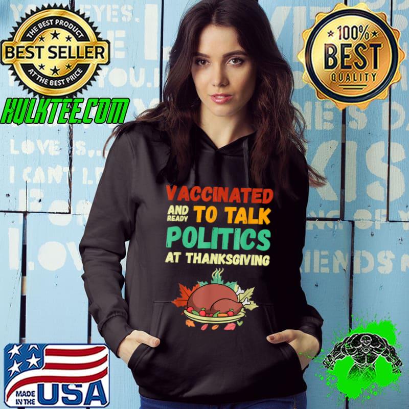 Best Funny Vaccinated And Ready to Talk Politics at Thanksgiving T Shirt