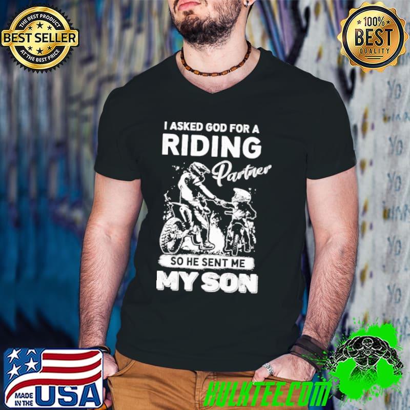 Best I Asked God For A Riding Partner So He Sent Me My Son Shirt