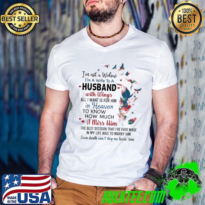 Best Im not a widow im a wife to a husband with wings all i want is for him in heaven to know how much flower shirt
