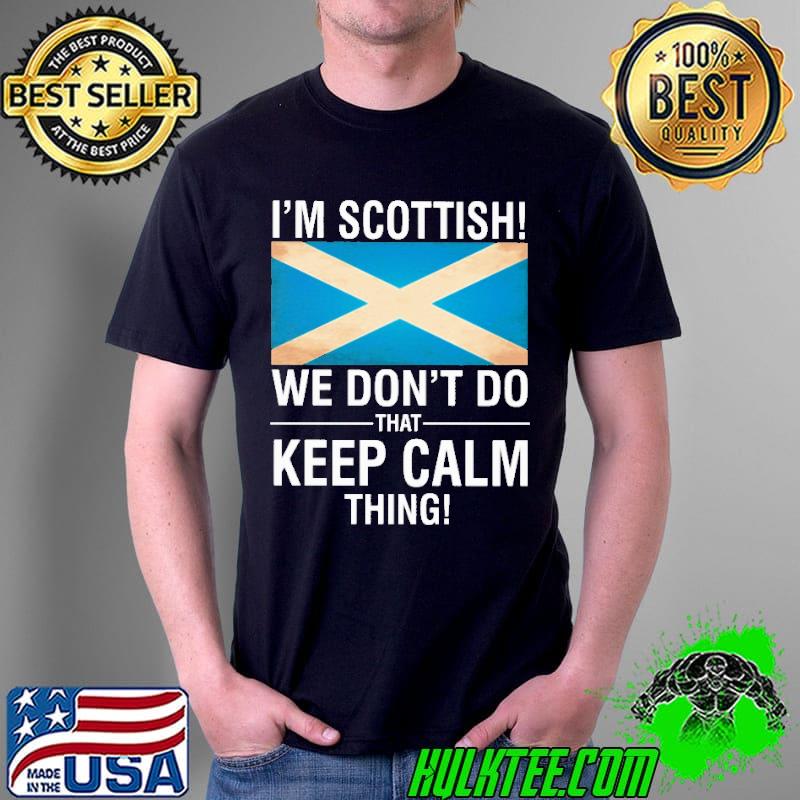 Best I'm Scottish We Don't Do That Keep Calm Things Shirt Unisex Best I'm Scottish We Don't Do That Keep Calm Things Shirt Unisex