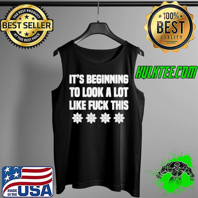 Best It’s beginning to look a lot like fuck this Tank Top Best It’s beginning to look a lot like fuck this Tank Top