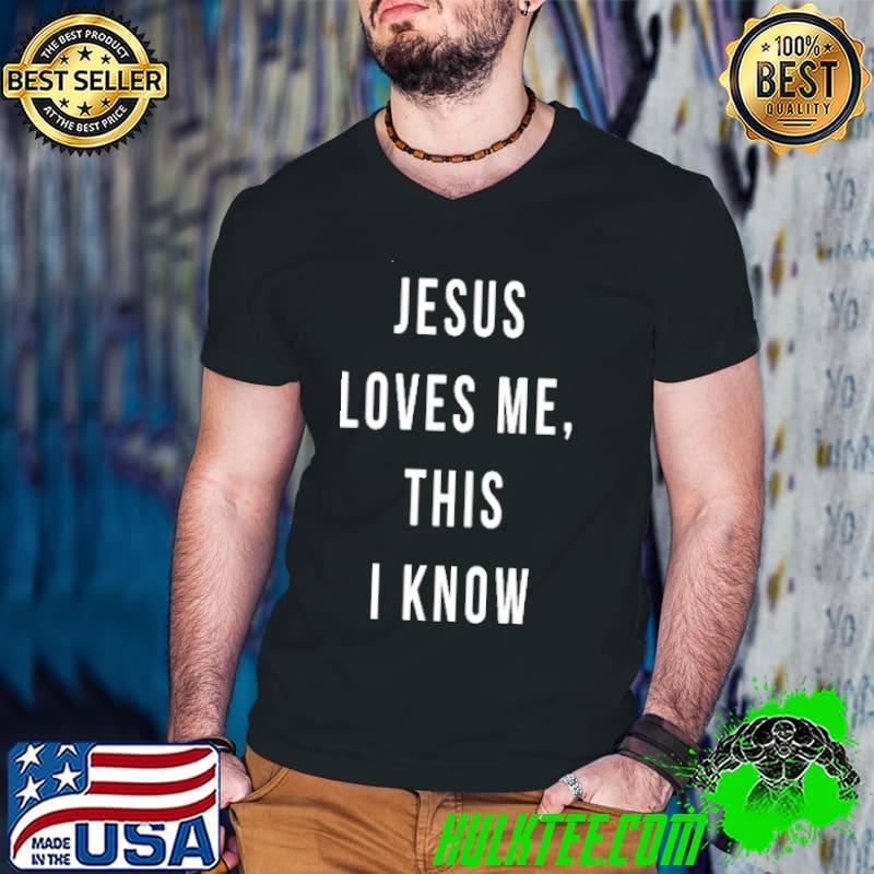 Best Jesus Loves Me This I Know shirt