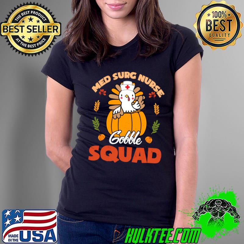 Best Med Surg Nurse Gobble Squad Turkey RN Thanksgiving Matching T- Ladies Tee Best Med Surg Nurse Gobble Squad Turkey RN Thanksgiving Matching T- Ladies Tee
