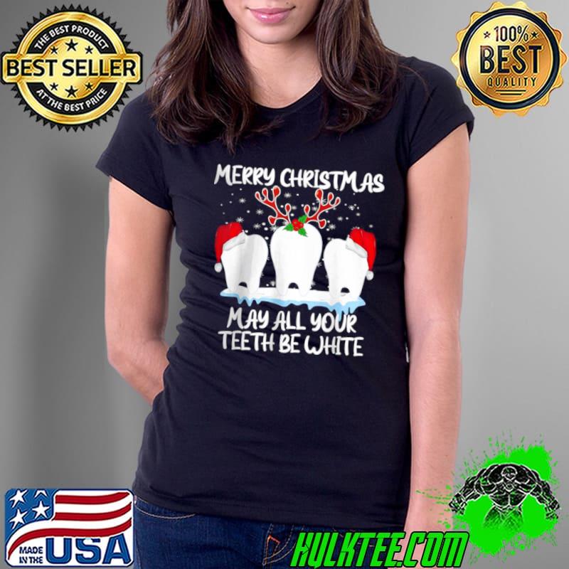 Best Merry Christmas May All Your Teeth Be White Dental Crew Fun T Shirt Ladies Tee Best Merry Christmas May All Your Teeth Be White Dental Crew Fun T Shirt Ladies Tee