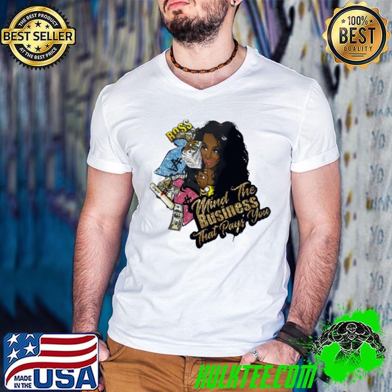 Best Mind The Business That Pays You Shirt