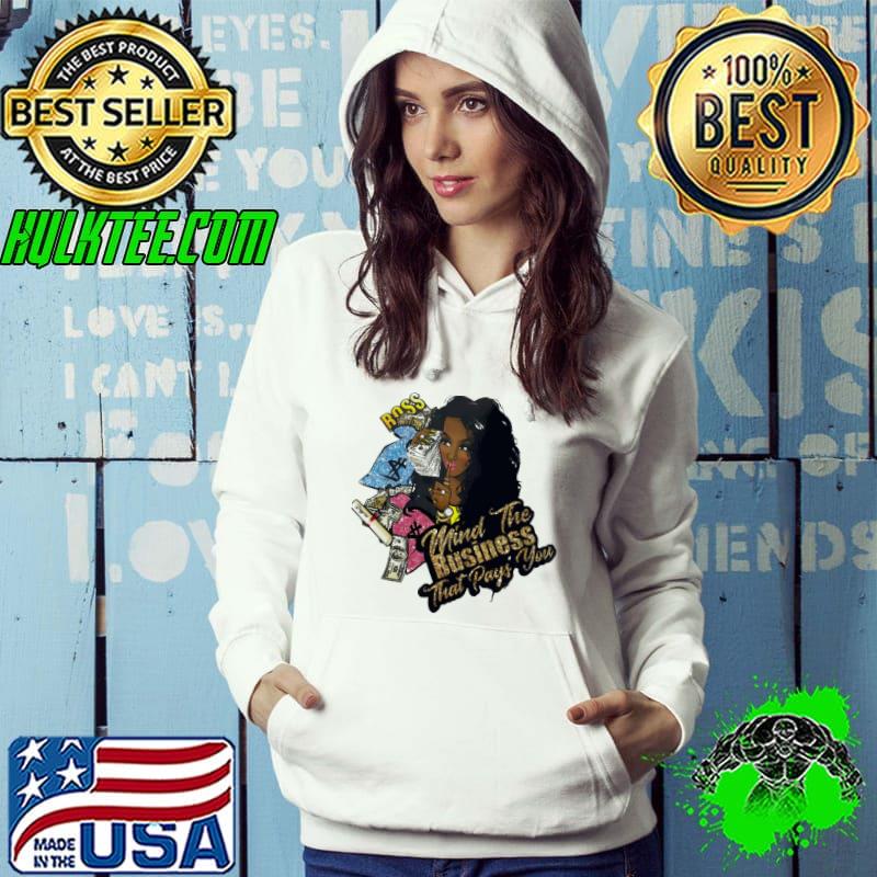 Best Mind The Business That Pays You Shirt Hoodie Best Mind The Business That Pays You Shirt Hoodie