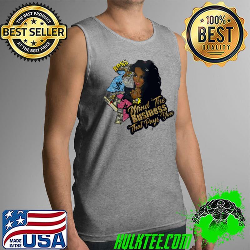 Best Mind The Business That Pays You Shirt Tank Top Best Mind The Business That Pays You Shirt Tank Top