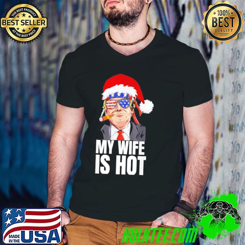 Best My Wife Is Hot Trump Christmas Pajama Dear Santa T-Shirt