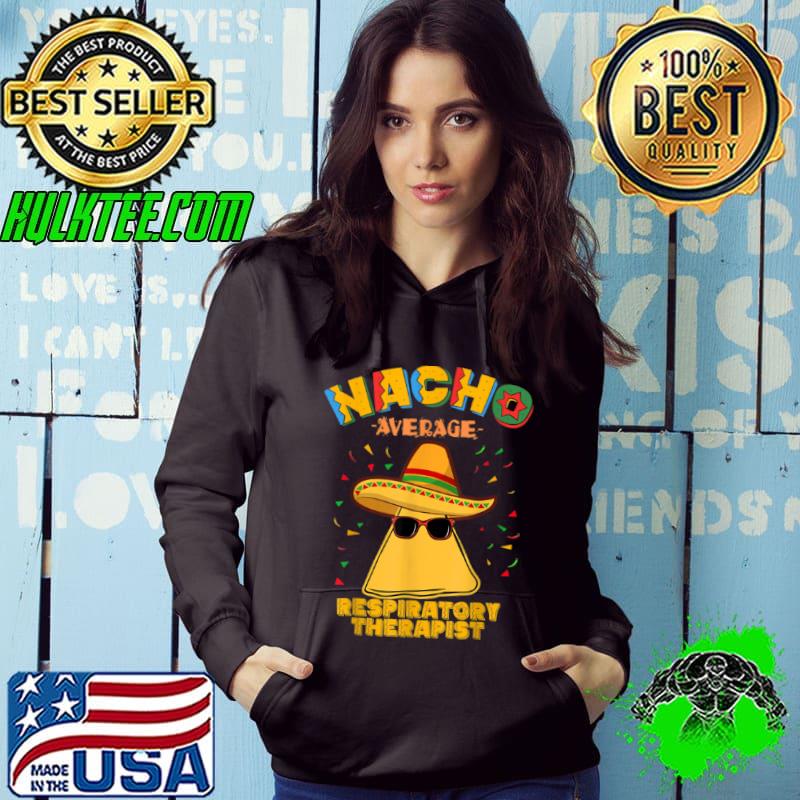 Best Nacho Average Respiratory Therapist RT Cinco de Mayo T Shirt