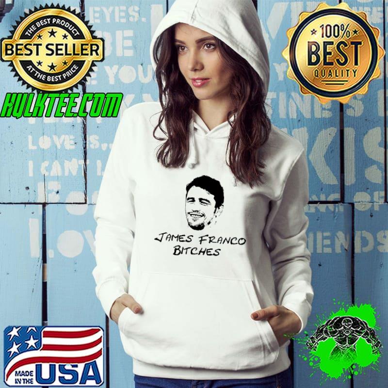 Best Retro James Franco Bitches Unisex T-Shirt Hoodie Best Retro James Franco Bitches Unisex T-Shirt Hoodie