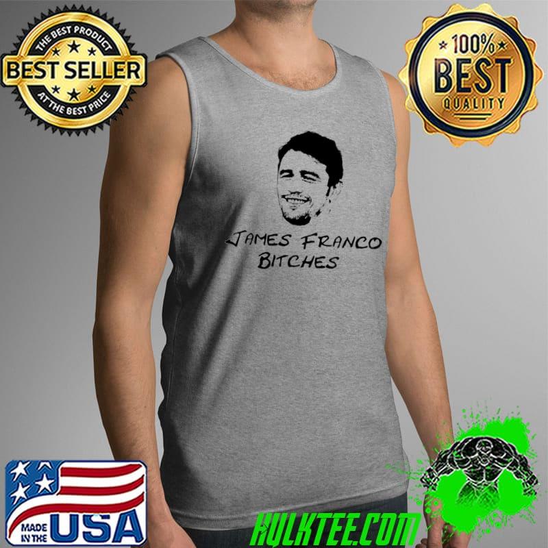 Best Retro James Franco Bitches Unisex T-Shirt Tank Top Best Retro James Franco Bitches Unisex T-Shirt Tank Top