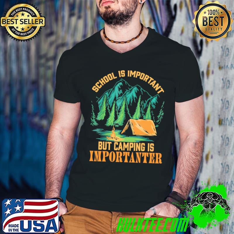 Best School Is Important But Camping Is Importanter Shirt