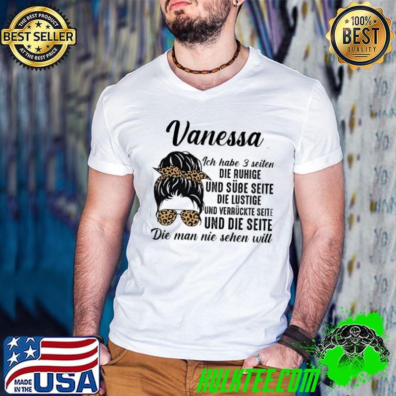 Best Vanessa Ich Habe 3 Seiten Die Ruhige Und Sube Seite Die Seite Die Man Nie Sehen Will Shirt
