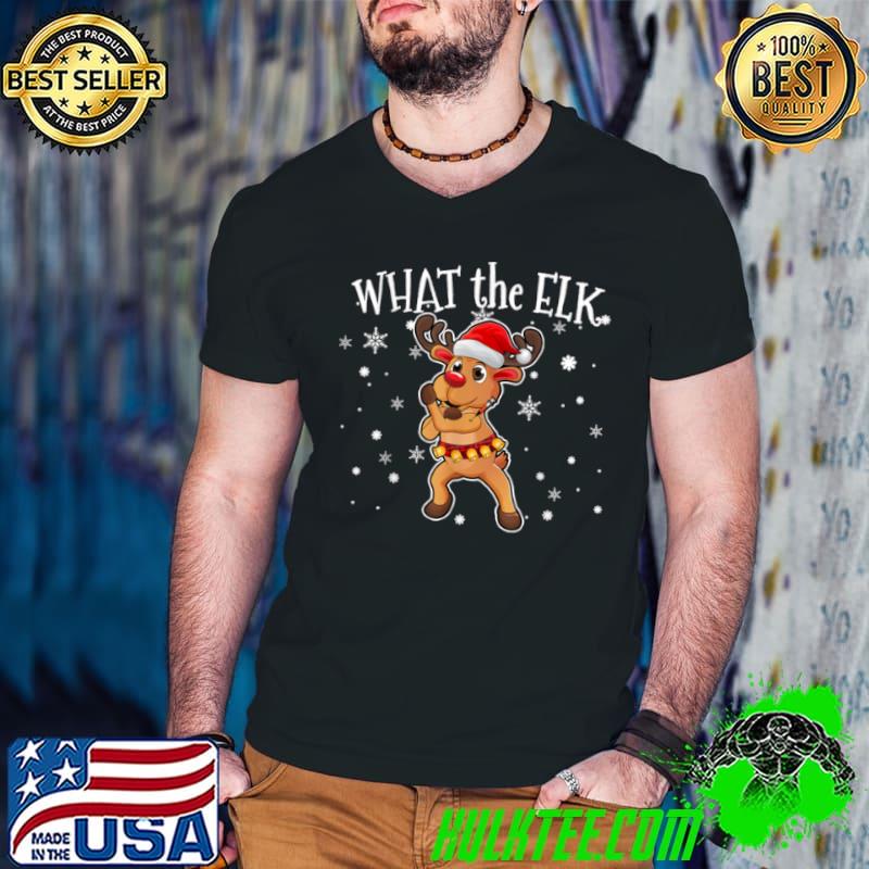 Best What the Elk Reindeer Christmas T Shirt