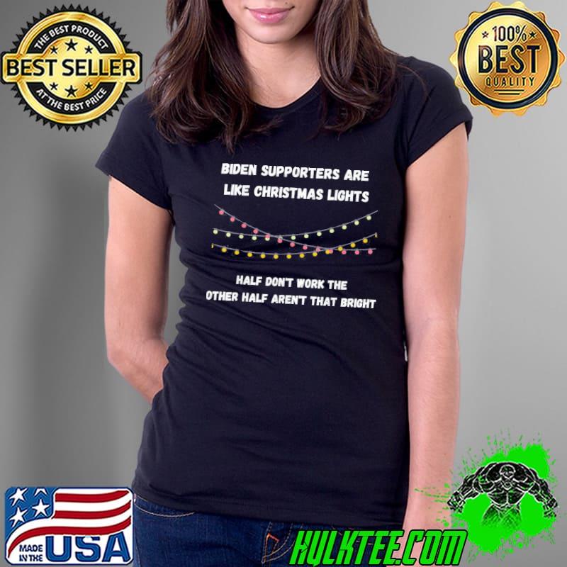 Biden Supporters Are Like Christmas Lights T-Shirt Ladies Tee Biden Supporters Are Like Christmas Lights T-Shirt Ladies Tee