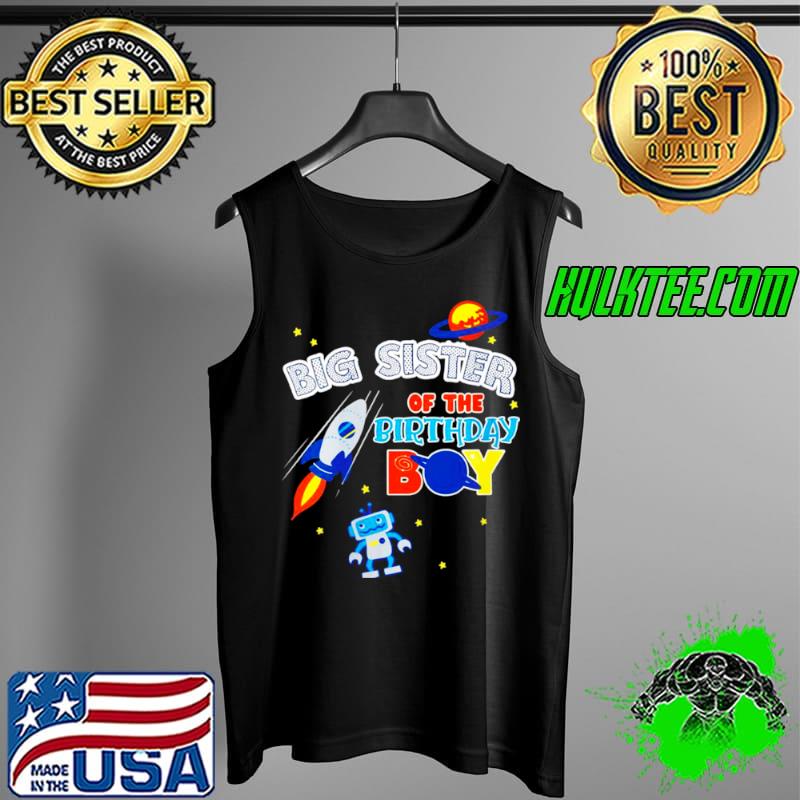Big Sister Of The Birthday Boy Space Matching Family Shirt Tank Top Big Sister Of The Birthday Boy Space Matching Family Shirt Tank Top