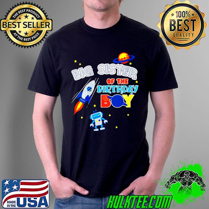 Big Sister Of The Birthday Boy Space Matching Family Shirt Unisex Big Sister Of The Birthday Boy Space Matching Family Shirt Unisex
