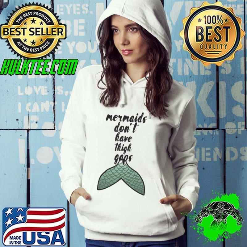 Body Positivity Mermaids Don_t Have Thigh Gaps Slogan T-Shirt Hoodie Body Positivity Mermaids Don_t Have Thigh Gaps Slogan T-Shirt Hoodie