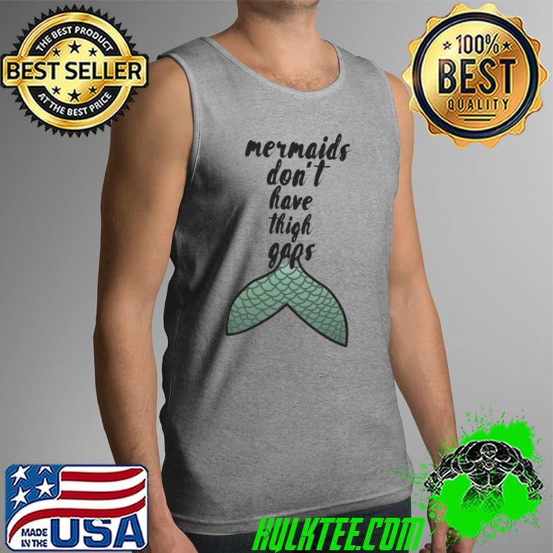 Body Positivity Mermaids Don_t Have Thigh Gaps Slogan T-Shirt Tank Top Body Positivity Mermaids Don_t Have Thigh Gaps Slogan T-Shirt Tank Top