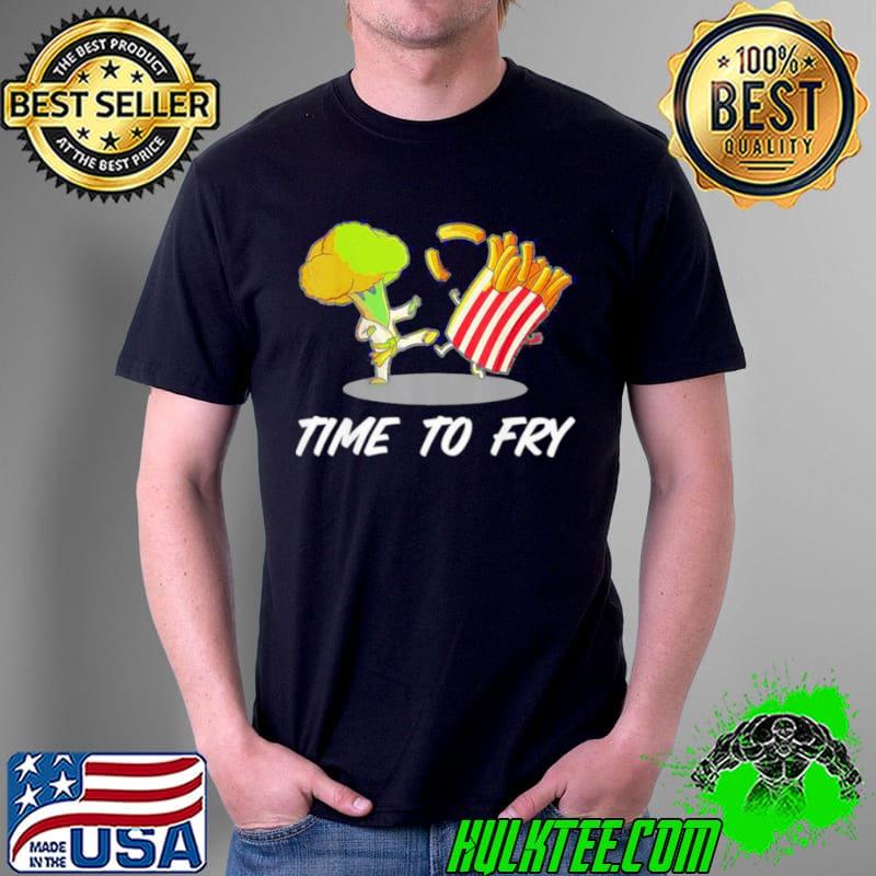 Broccoli Time To Fry Vegetables Or Vegetarian Shirt Unisex Broccoli Time To Fry Vegetables Or Vegetarian Shirt Unisex