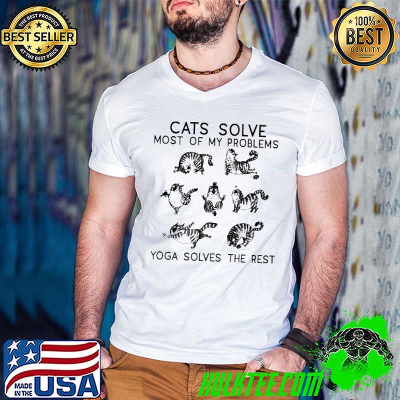 Cats Solve Most Of My Problems Yoga Solves The Rest Shirt