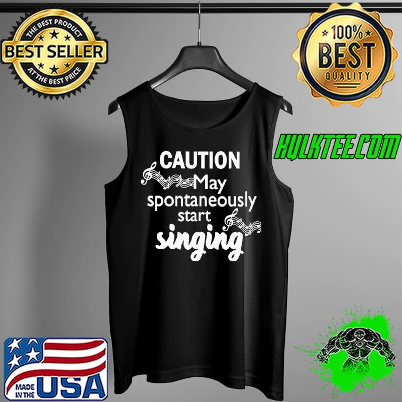 Caution May Spontaneously Start Singing Tank Top Caution May Spontaneously Start Singing Tank Top