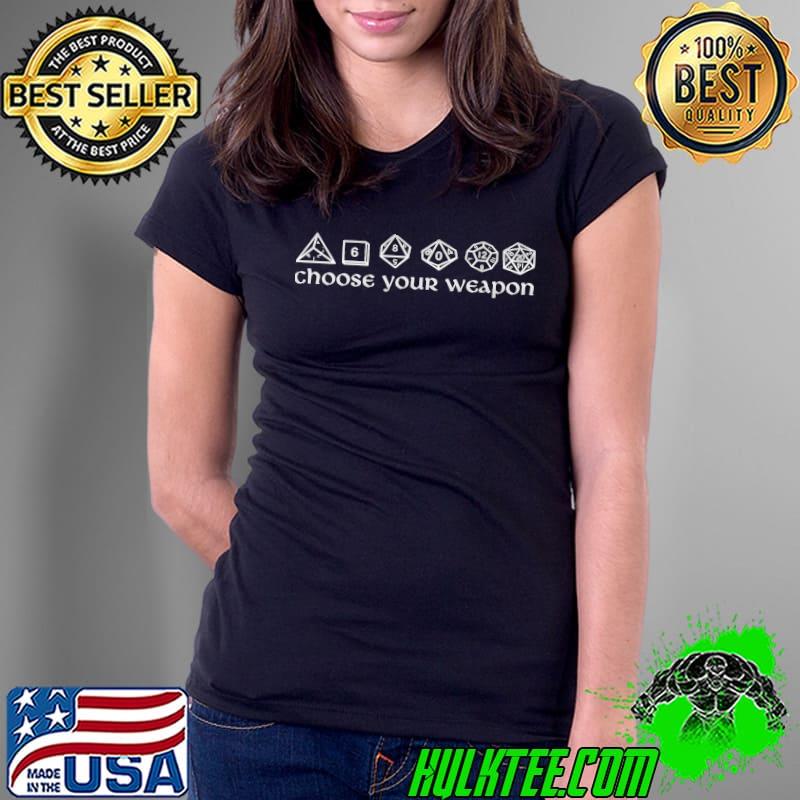 Choose Your Weapon Dungeons And Dragons Unisex T-Shirt Ladies Tee Choose Your Weapon Dungeons And Dragons Unisex T-Shirt Ladies Tee