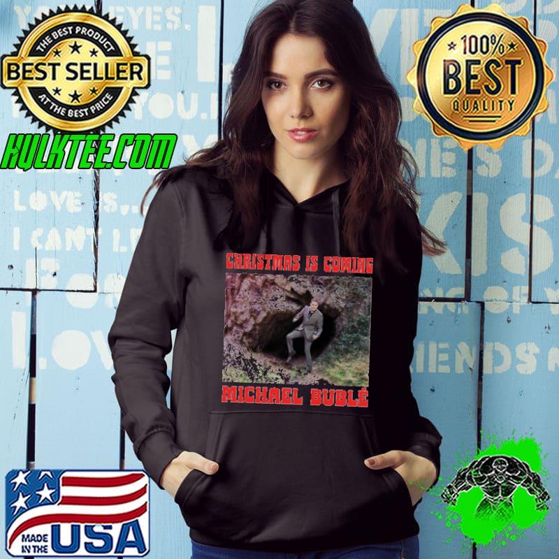 Christmas is coming michael buble Hoodie Christmas is coming michael buble Hoodie