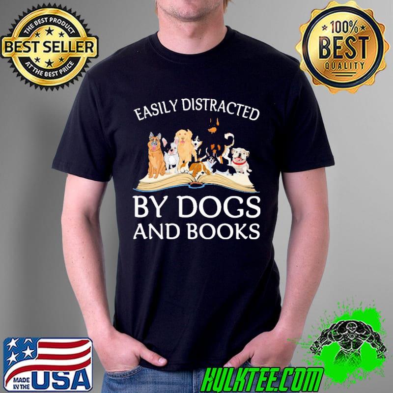 Easily Distracted By Dogs And Books Shirt Unisex Easily Distracted By Dogs And Books Shirt Unisex