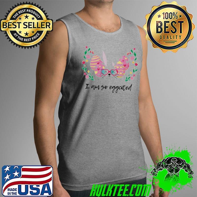 Easter Bunny I Am So Eggcited Quote Unisex T-Shirt Tank Top Easter Bunny I Am So Eggcited Quote Unisex T-Shirt Tank Top