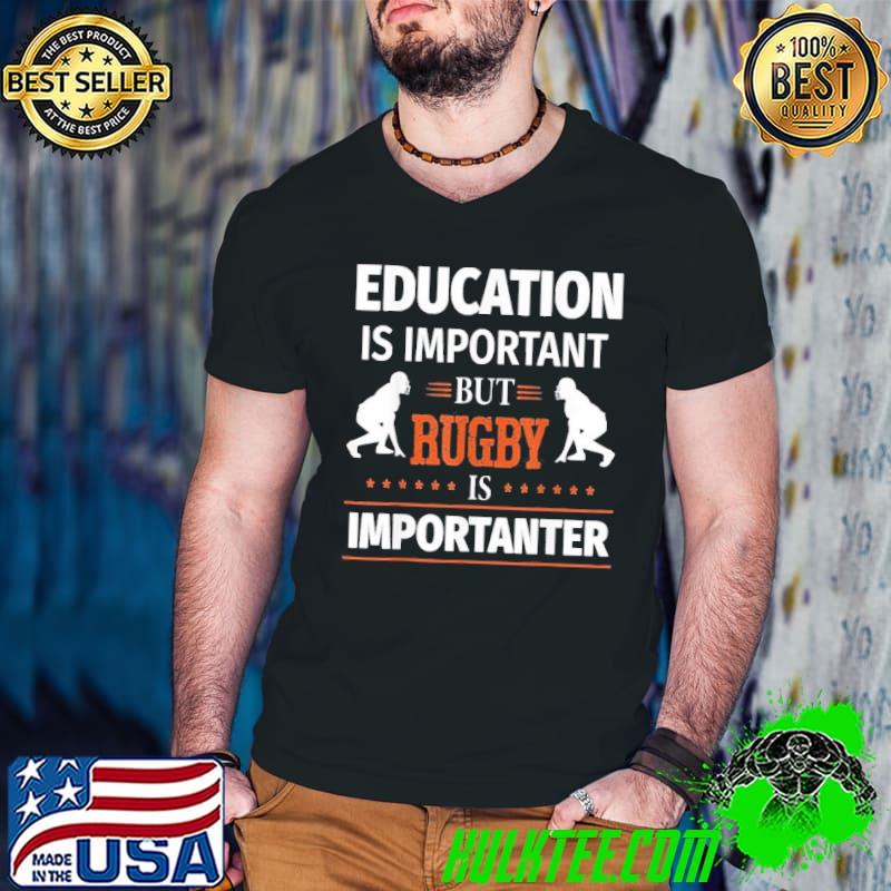 Education Is Important But Rugby Is Importanter Quote Unisex T-Shirt