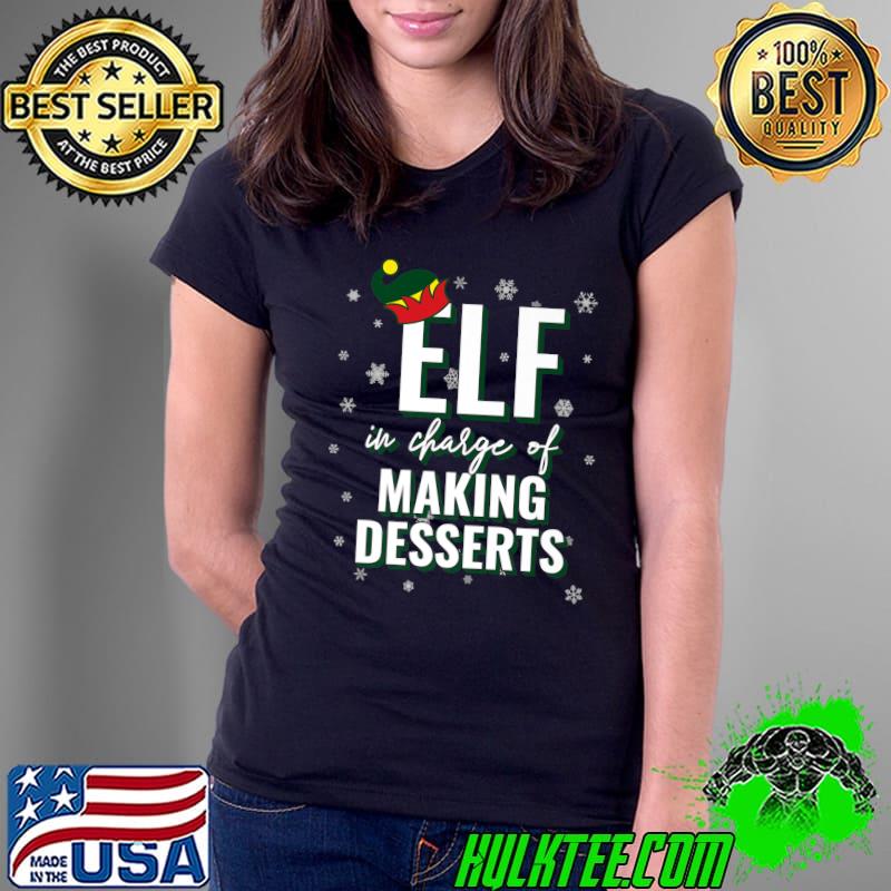 Elf In Charge Of Making Desserts Christmas Matching Premium T-Shirt Ladies Tee Elf In Charge Of Making Desserts Christmas Matching Premium T-Shirt Ladies Tee