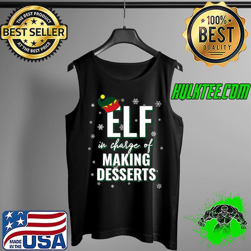 Elf In Charge Of Making Desserts Christmas Matching Premium T-Shirt Tank Top Elf In Charge Of Making Desserts Christmas Matching Premium T-Shirt Tank Top