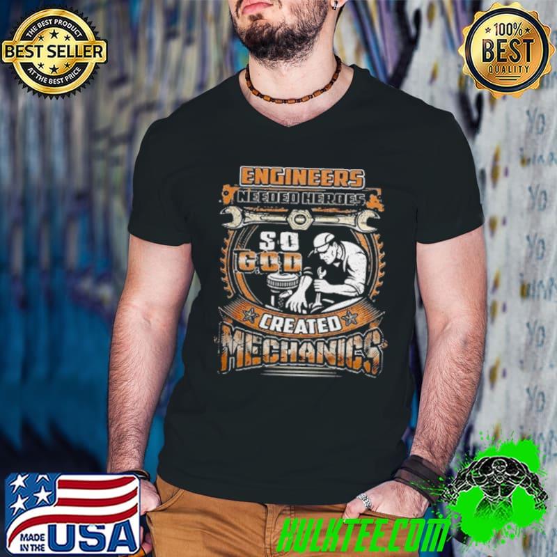 Engineers needed heroes so god created mechanics shirt