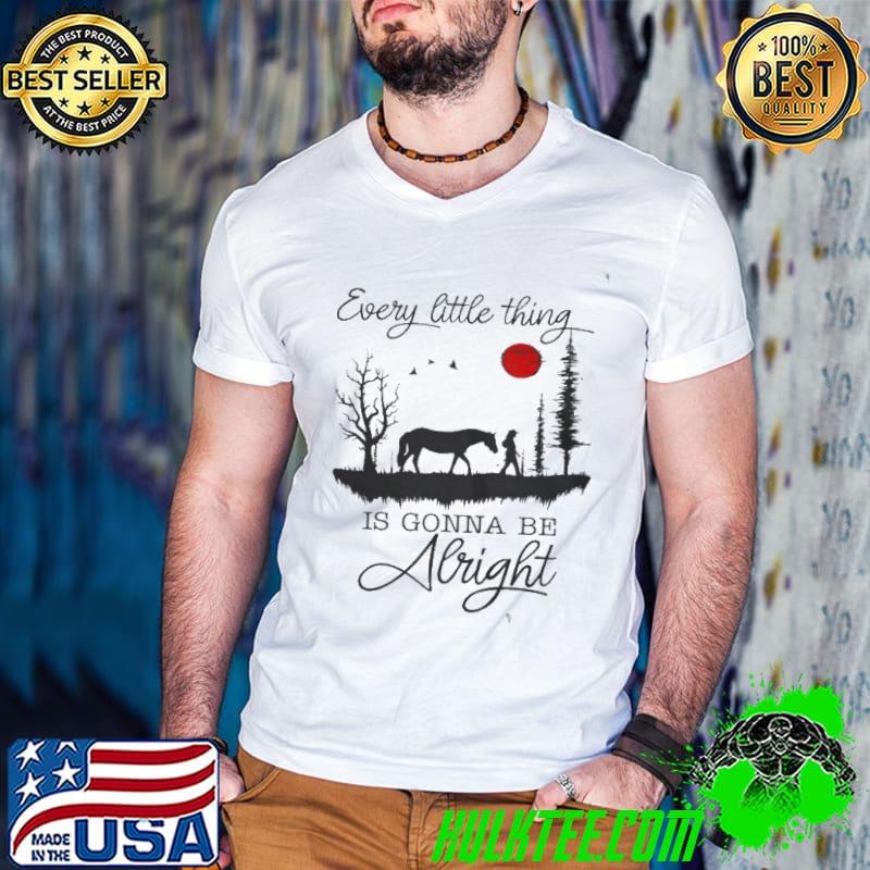 Every little thing is gonna be alright shirt