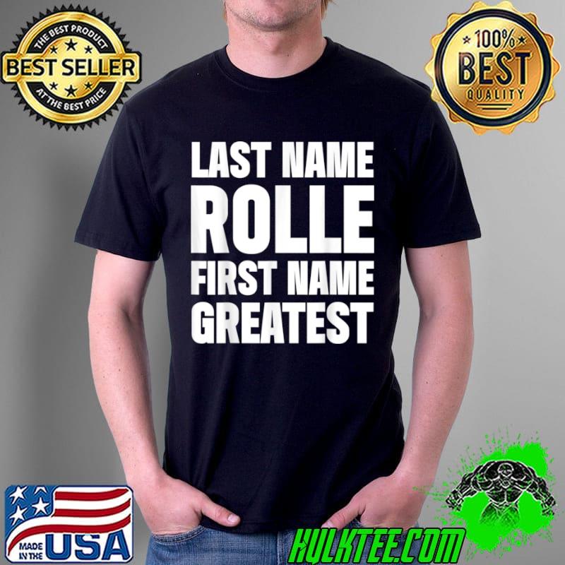 Family Surname Rolle Funny Reunion Last Name Tag T Shirt Unisex Family Surname Rolle Funny Reunion Last Name Tag T Shirt Unisex