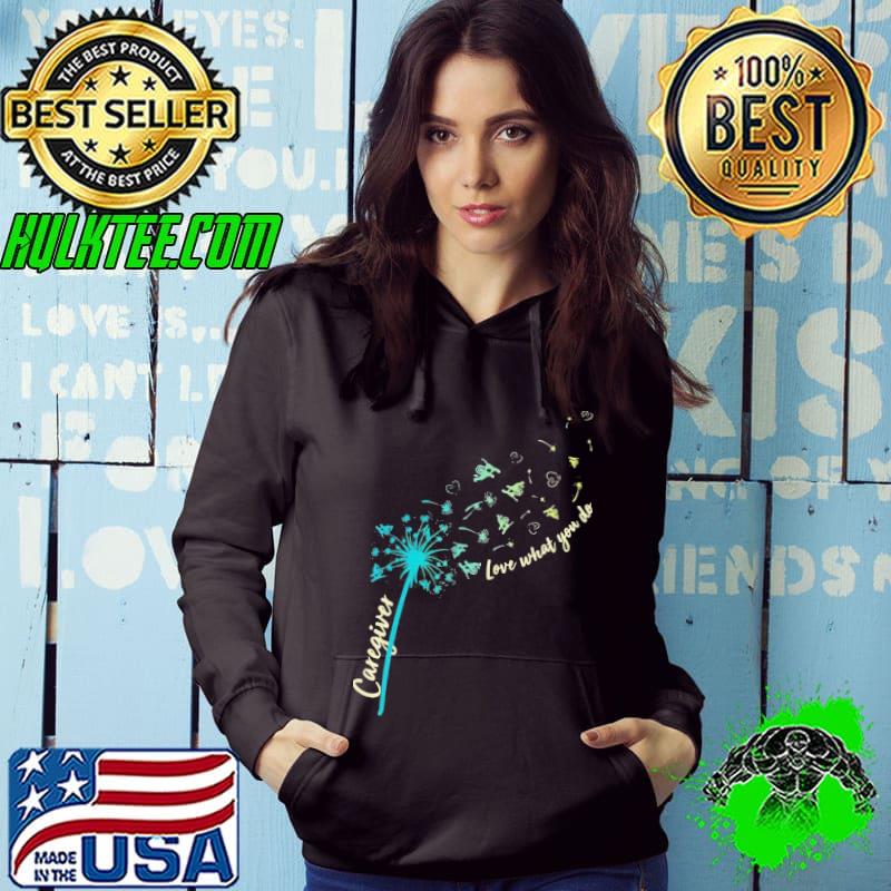 Fantastic Caregiver Love What You Do Dandelion Shirt