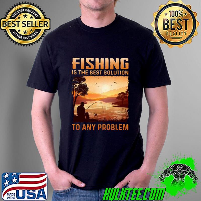 Fishing Best Solution Shirt Unisex Fishing Best Solution Shirt Unisex
