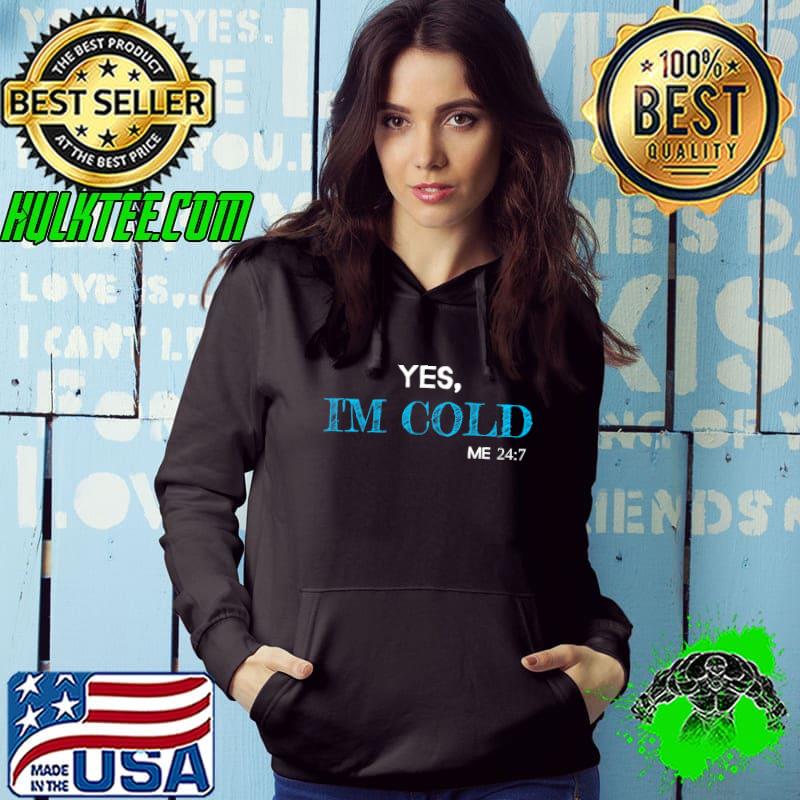 Freezing Funny Sarcastic Yes I'm Cold Me 24 7 T-Shirt