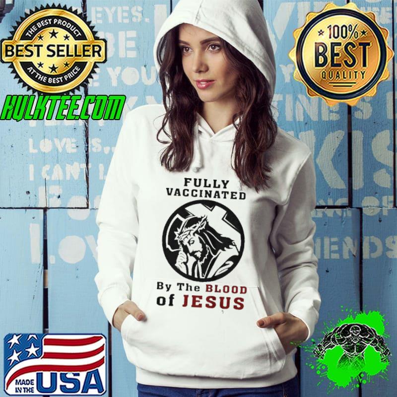 Fully vaccinated by the blood of Jesus shirt