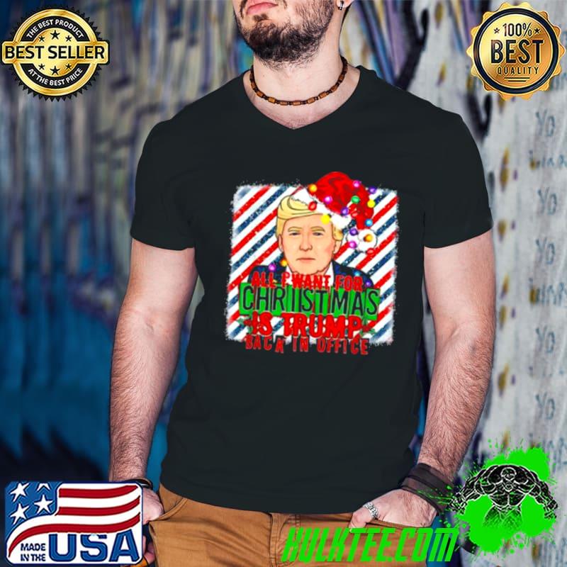 Funny All I Want For Christmas Is Trump Back In Office Xmas Santa Shirt