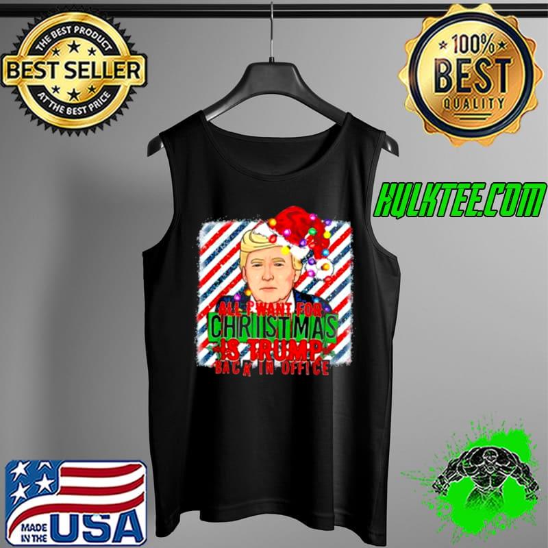 Funny All I Want For Christmas Is Trump Back In Office Xmas Santa Shirt Tank Top Funny All I Want For Christmas Is Trump Back In Office Xmas Santa Shirt Tank Top