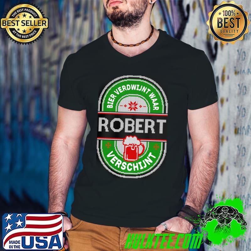 Funny Beer Bier Verdwijnt Waar Robert Verschijnt Shirt