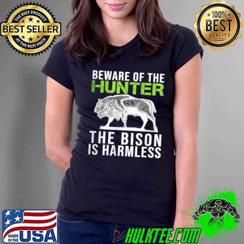 Funny Beware Of The Hunter The Bison Is Harmless Ladies Tee Funny Beware Of The Hunter The Bison Is Harmless Ladies Tee