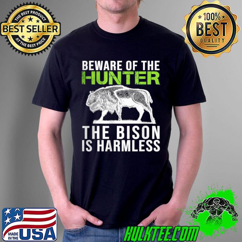 Funny Beware Of The Hunter The Bison Is Harmless Unisex Funny Beware Of The Hunter The Bison Is Harmless Unisex