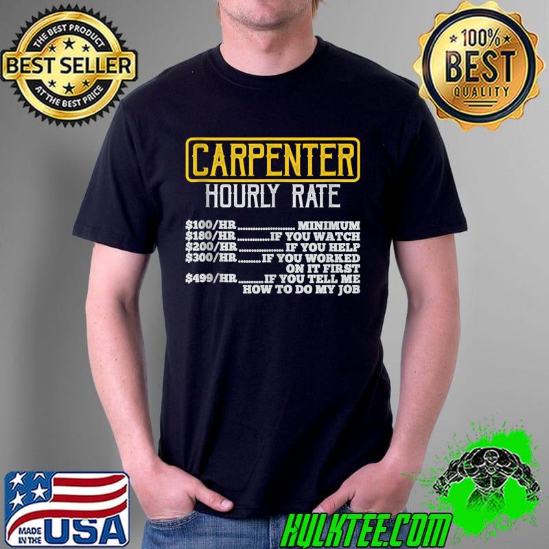 Funny Carpenter hourly rate woodworker hourly rate table T- Unisex Funny Carpenter hourly rate woodworker hourly rate table T- Unisex