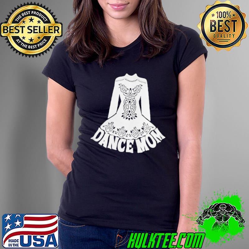 Funny Dance Mom For Moms Of Irish Dancers Graphic Shirt Ladies Tee Funny Dance Mom For Moms Of Irish Dancers Graphic Shirt Ladies Tee